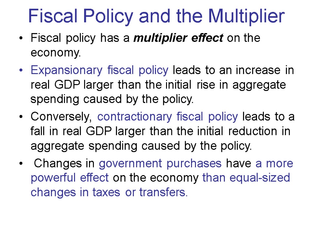 Fiscal Policy and the Multiplier Fiscal policy has a multiplier effect on the economy.